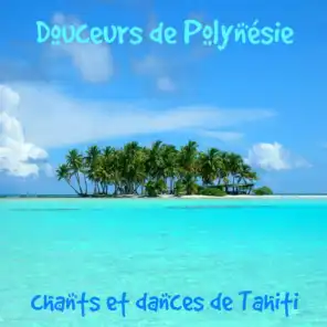 Douceurs de Polynésie (Chants et danses de Tahiti)