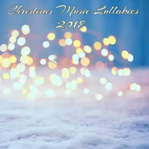 Christmas Music Lullabies 2018 – Slow Angelic Healing Music for Baby Sleep on Christmas Time, Christmas Traditional & Classics Soothing Sounds