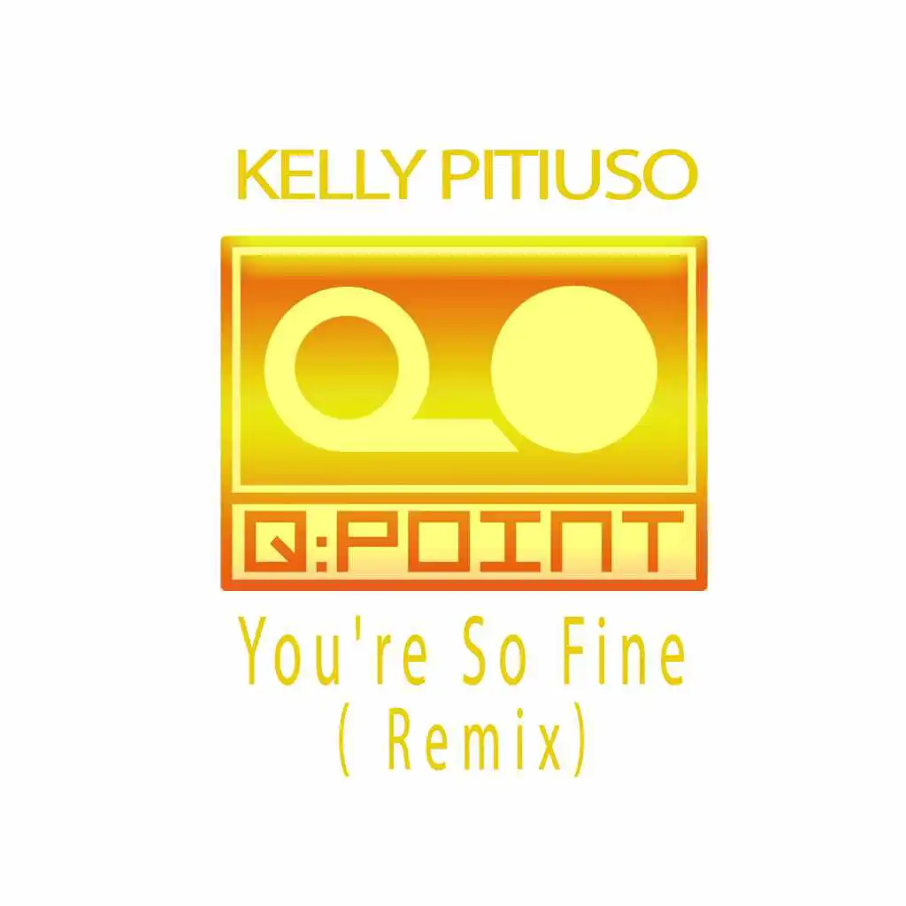 You're So Fine (Kelly Pitiuso Remix)