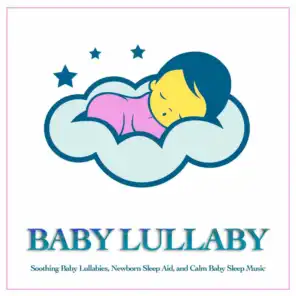 Baby Lullaby: Soothing Baby Lullabies, Newborn Sleep Aid and Calm Baby Sleep Music