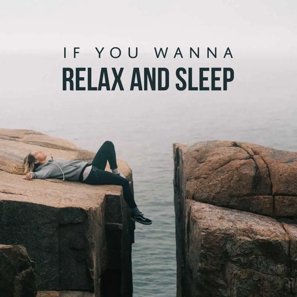 If You Wanna Relax and Sleep: Soothing Calm Music, Spa, Yoga & Meditation