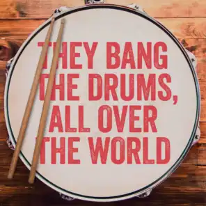 They Bang the Drums, All over the World