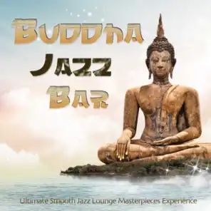 Buddha Jazz Bar (Ultimate Smooth Jazz Lounge Masterpieces Experience)