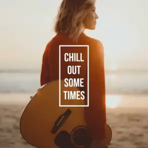 Chill Out Sometimes: Best Playlist of Chillout Music for Relaxation in 2018