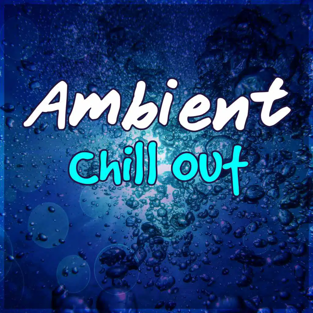 Ambient Chill Out – Chillout Lounge, Deep Chill, Sensual Chill Lounge, Relaxing Chill
