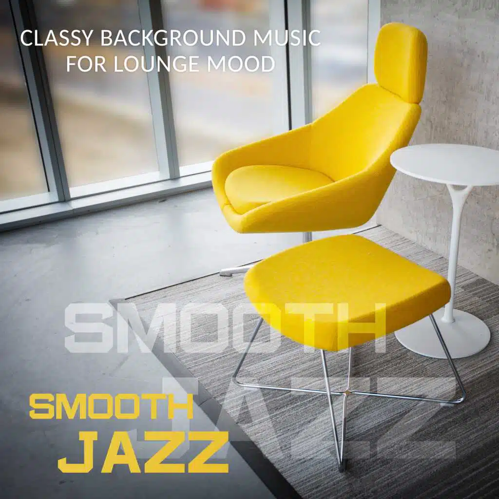 Smooth Jazz - Soft Instrumental Songs and Relaxing Jazz Music Bar Music for Coffee Break, Classy Background Music for Lounge Mood - Just Relax