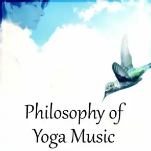 Philosophy of Yoga Music – The Best Nature Sounds for Deep Meditation, Slow and Calm Down Emotions, Pure Mind and Enjoy Yourself