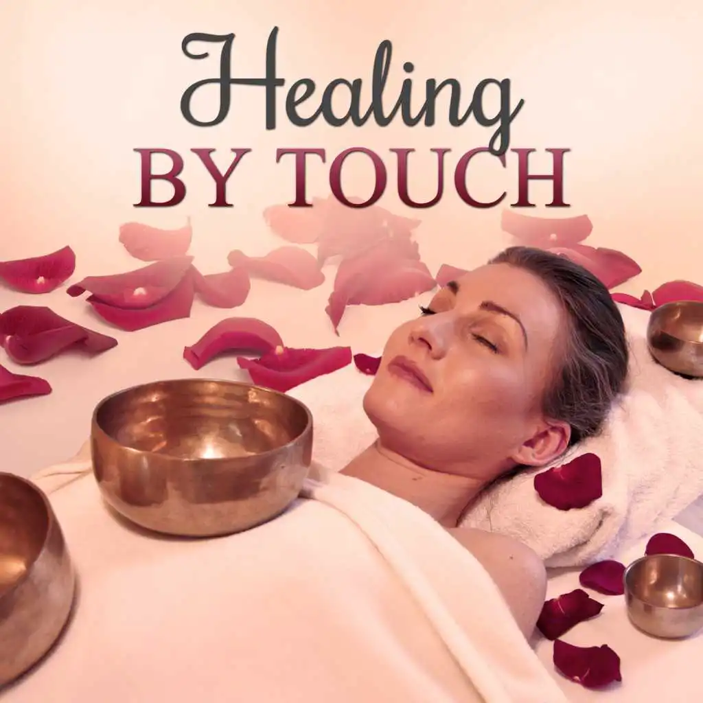 Healing by Touch – Favourite Music for Wellness & Spa, Sensual Massage, Calm Down Emotions, Enjoy your Life