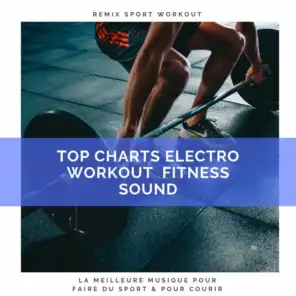 Top Charts Electro Workout Fitness Sound (La Meilleure Musique Pour Faire Du Sport & Pour Courir)