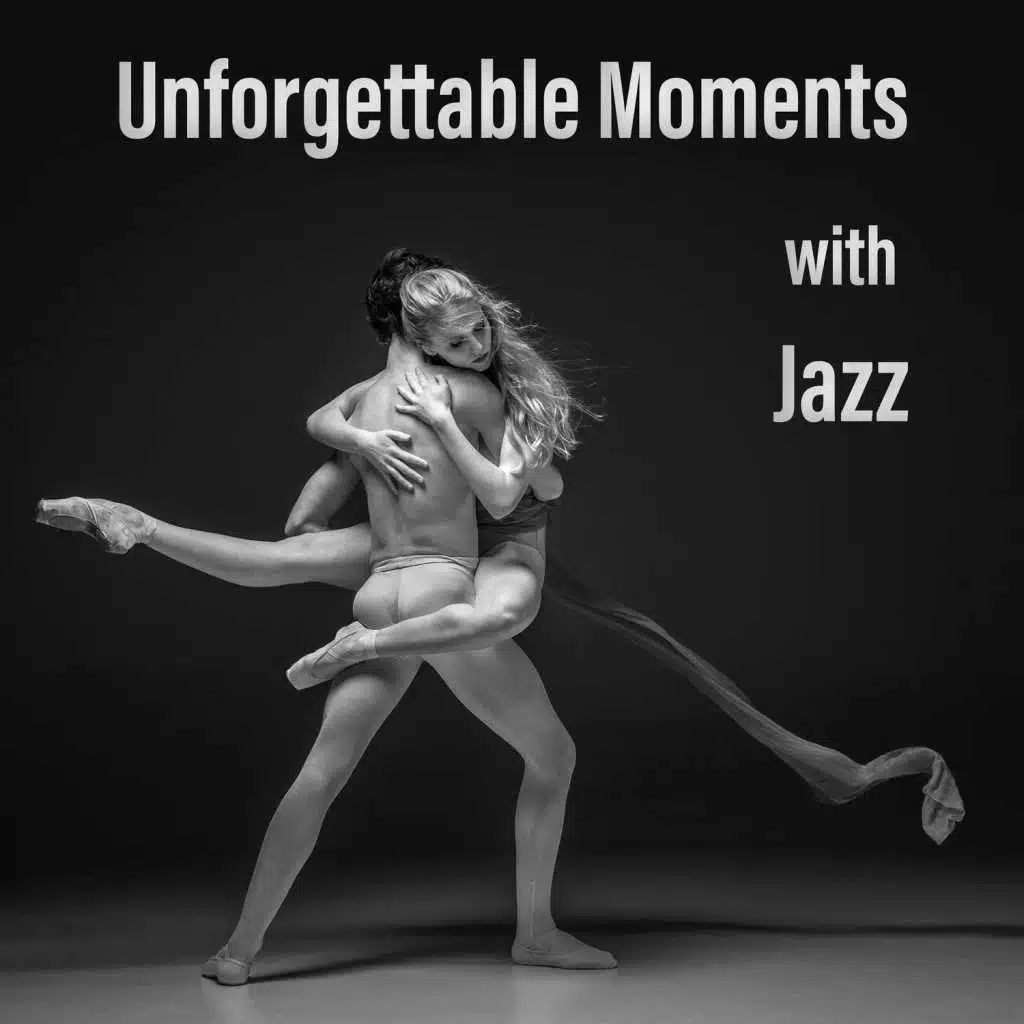 Unforgettable Moments with Jazz: Smooth Instrumental Music, Piano Bar, Relaxing Guitar, Sax & Drums