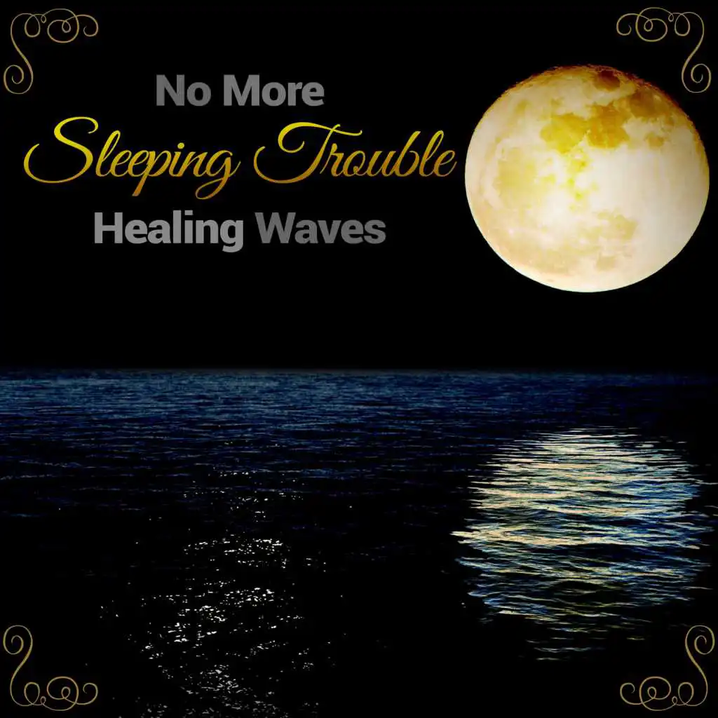 No More Sleeping Trouble – Healing Waves: Natural Lullaby Music, Calming Sound for Good Dream & Sleep Relaxation