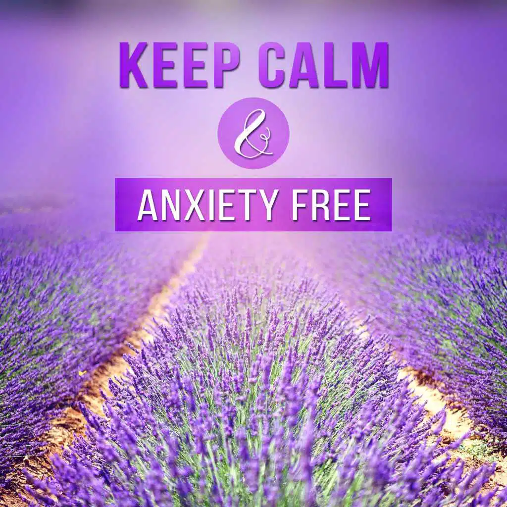 Keep Calm & Anxiety Free: Find Ways to Relax, Zen Music to Reduce Stress, Inner Peace, Positive Thinking, Healing Sound Therapy, Self Care