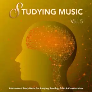 Studying Music: Instrumental Study Music For Studying, Reading, Focus & Concentration, Vol. 5