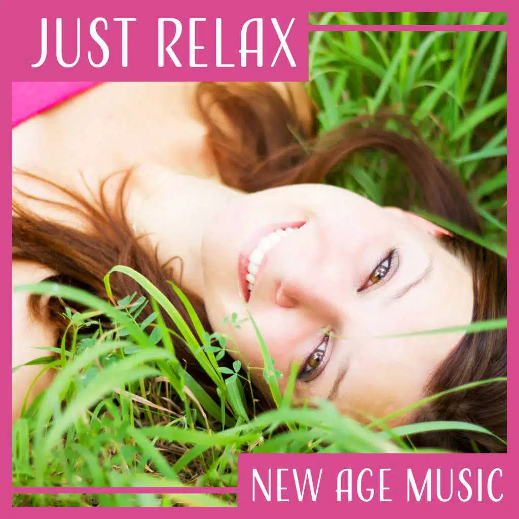 Just Relax – New Age Music: Meditation & Relaxation Healing Sound & Stress Relief & Pure Massage & Nature Spa