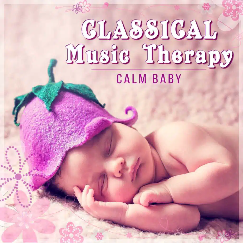 Classical Music Therapy – Calm Baby, Relaxation Music for Newborns, Easy Listening for Infants