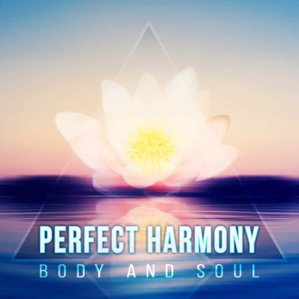 Perfect Harmony: Body and Soul - Relaxing Natural Ambiences, Zen Meditation, Inner Peace, Restful Sleep, Stress Relief Music