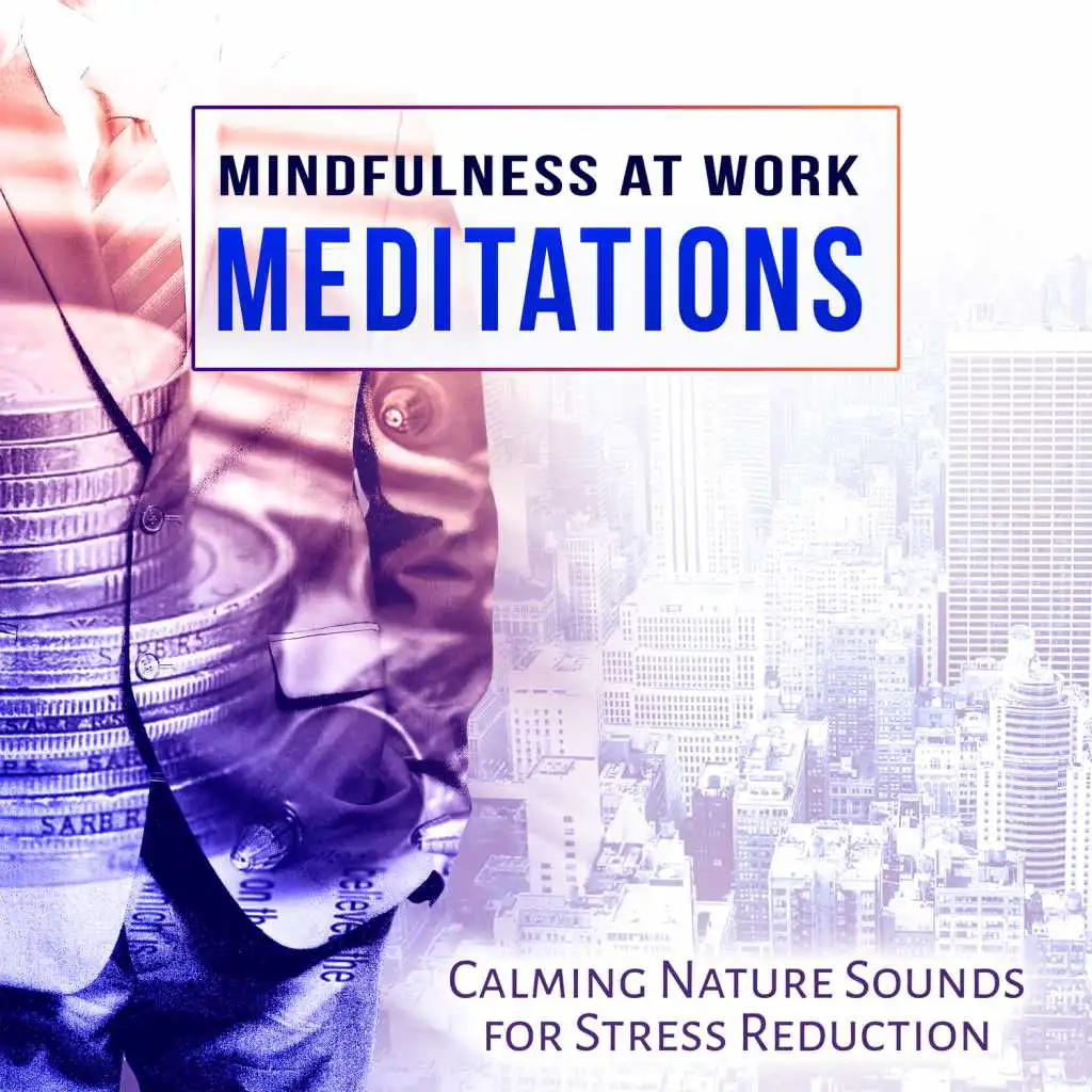 Mindfulness at Work: Meditations - Office Music for Improve Concentration and Calming Nature Sounds for Stress Reduction & Yoga