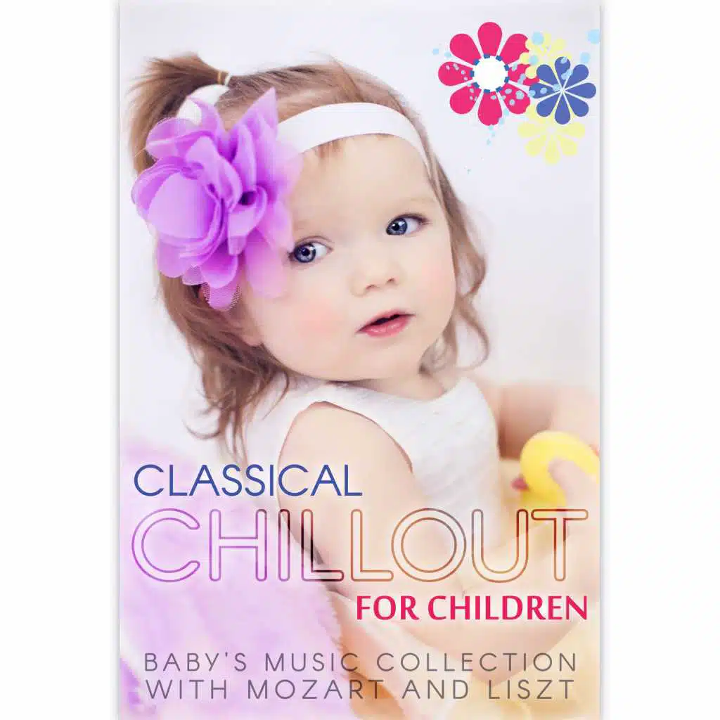 Classical Chillout for Children - Baby's Music Collection with Mozart and Liszt