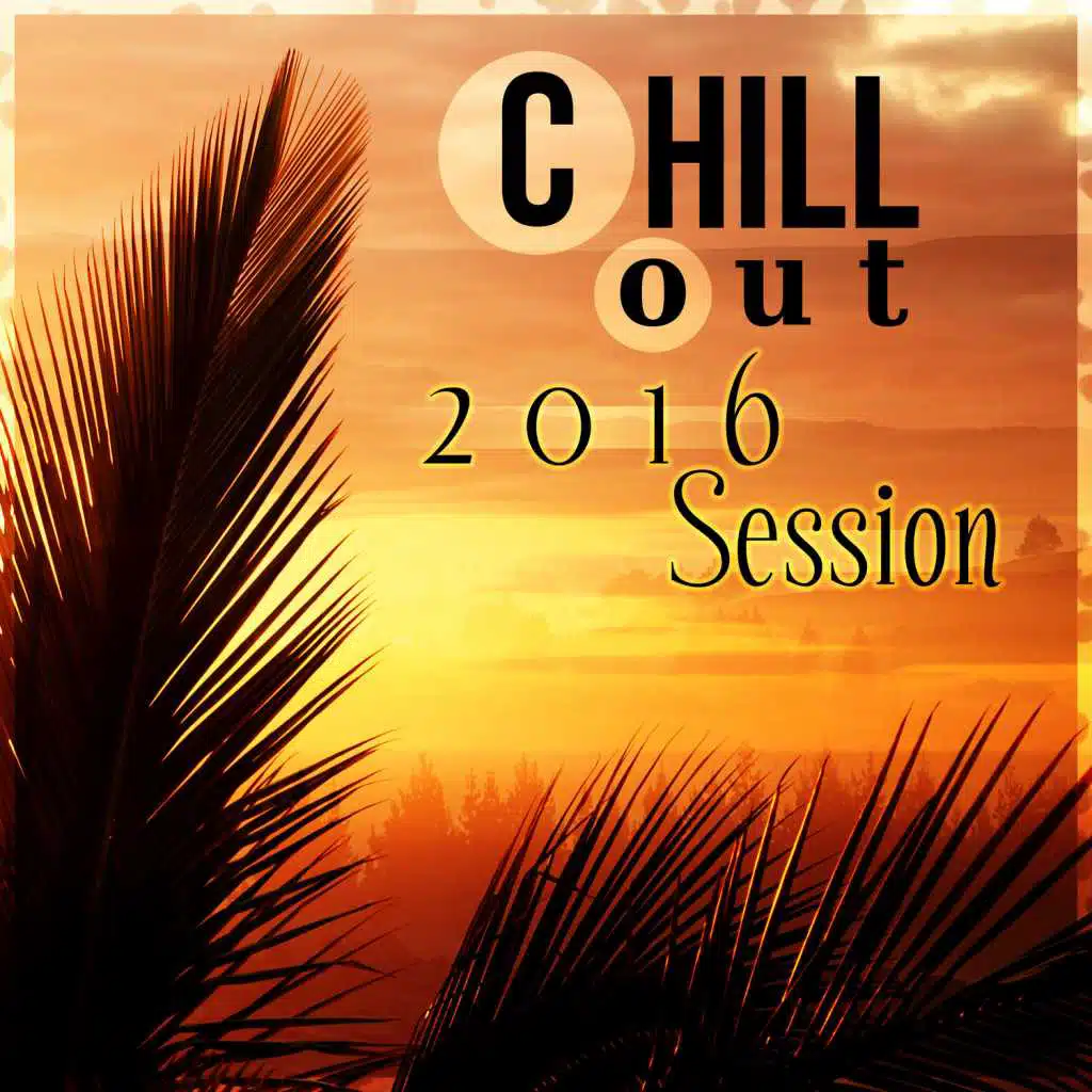 Chill Out 2016 Session - Beach Party Music Collection & Ibiza Lounge, Relaxation del Mar