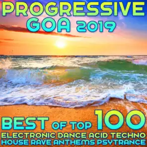 Progressive Goa 2019 - Best of Top 100 Electronic Dance, Acid Techno, House Rave Anthems, Psytrance