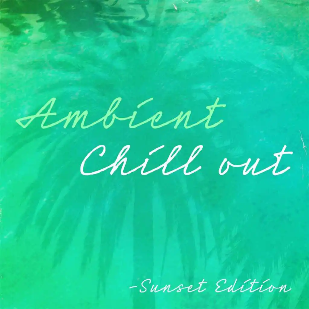 Ambient Chill Out (Sunset Edition)