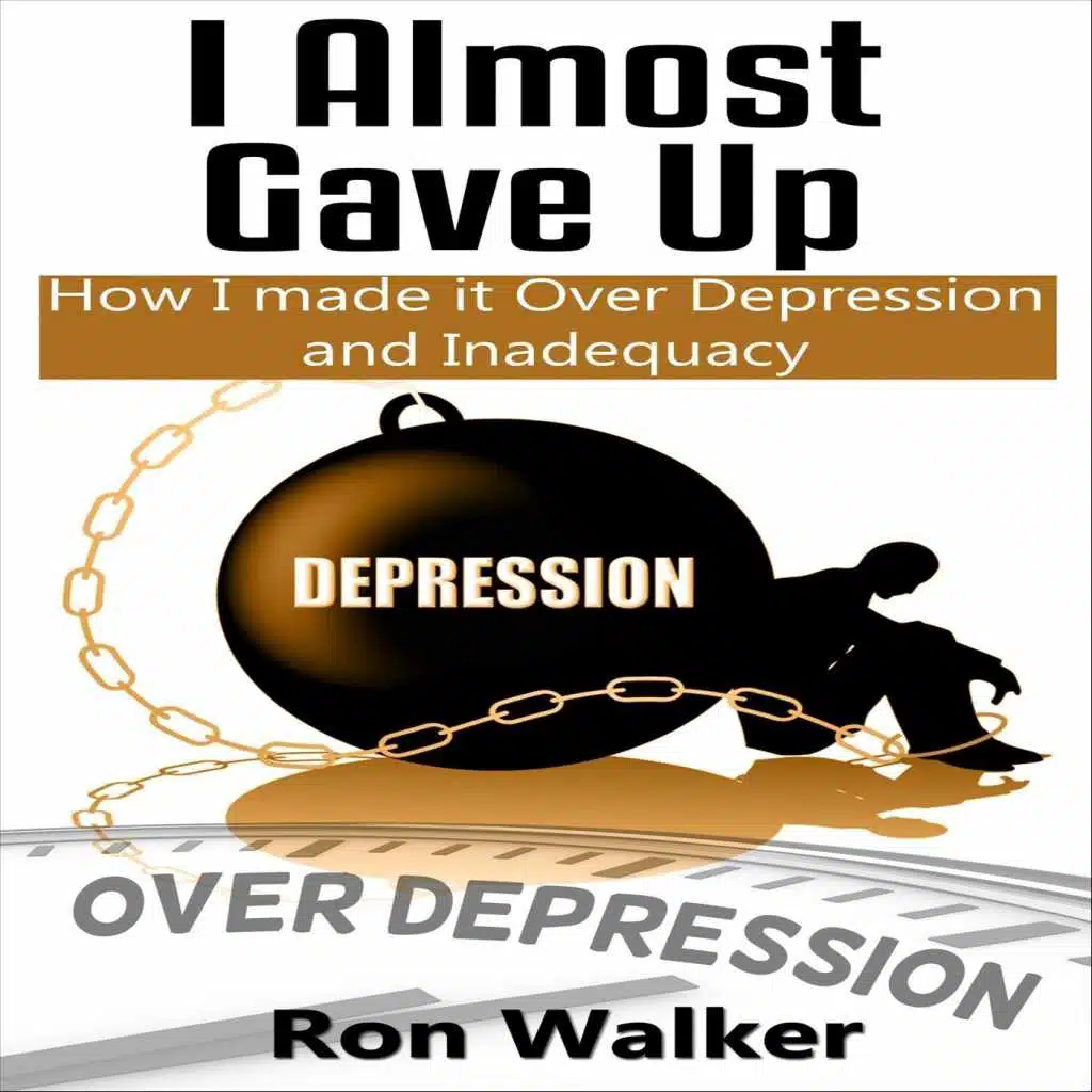 I Almost Gave Up: How I Made It over Depression and Inadequacy