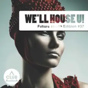 We'll House U! - Future House Edition, Vol. 37