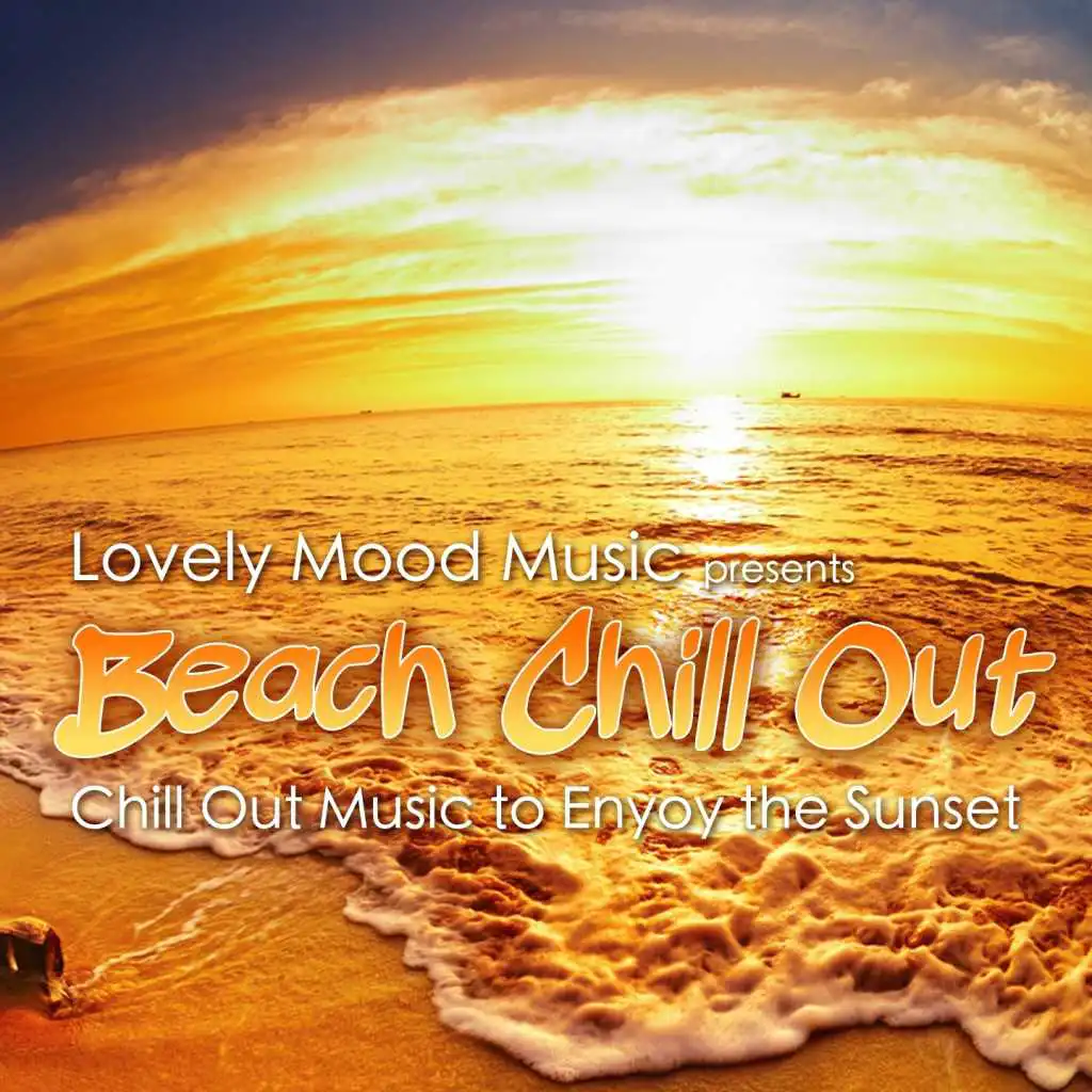 Lovely Mood Music Presents Beach Chill Out (Chill Out Music to Enyoy the Sunset)