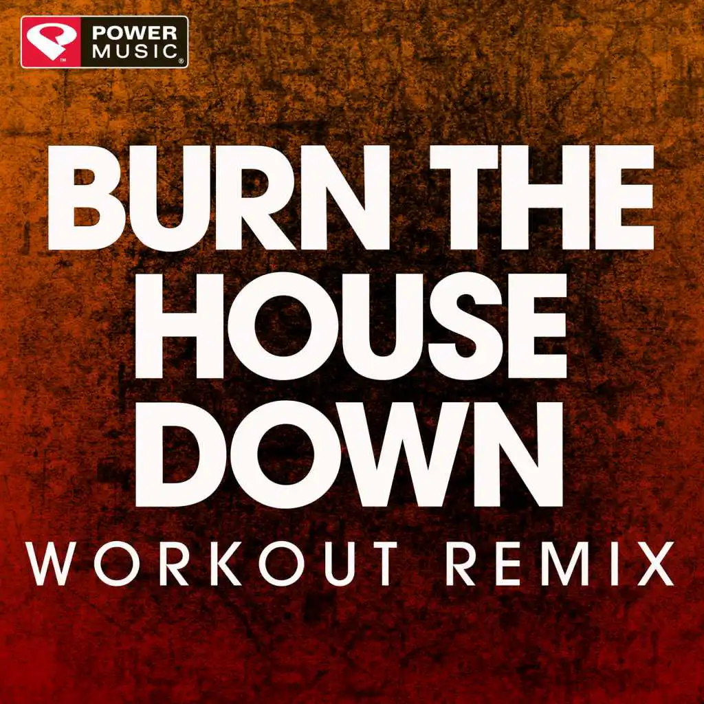 Burn the House Down (Workout Remix)