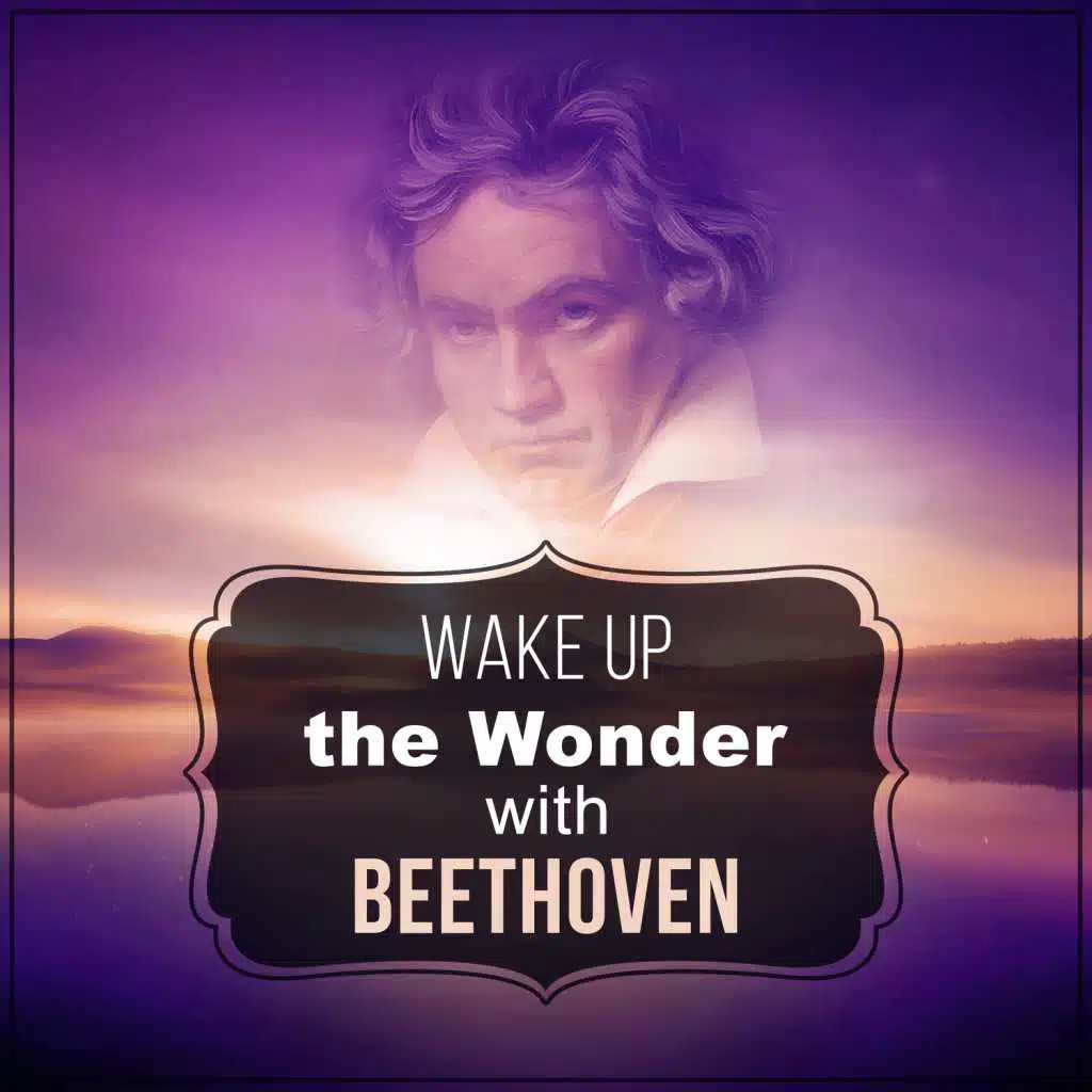 Wake Up the Wonder with Beethoven – Chamber and Mood Classical Music for Easy Listening
