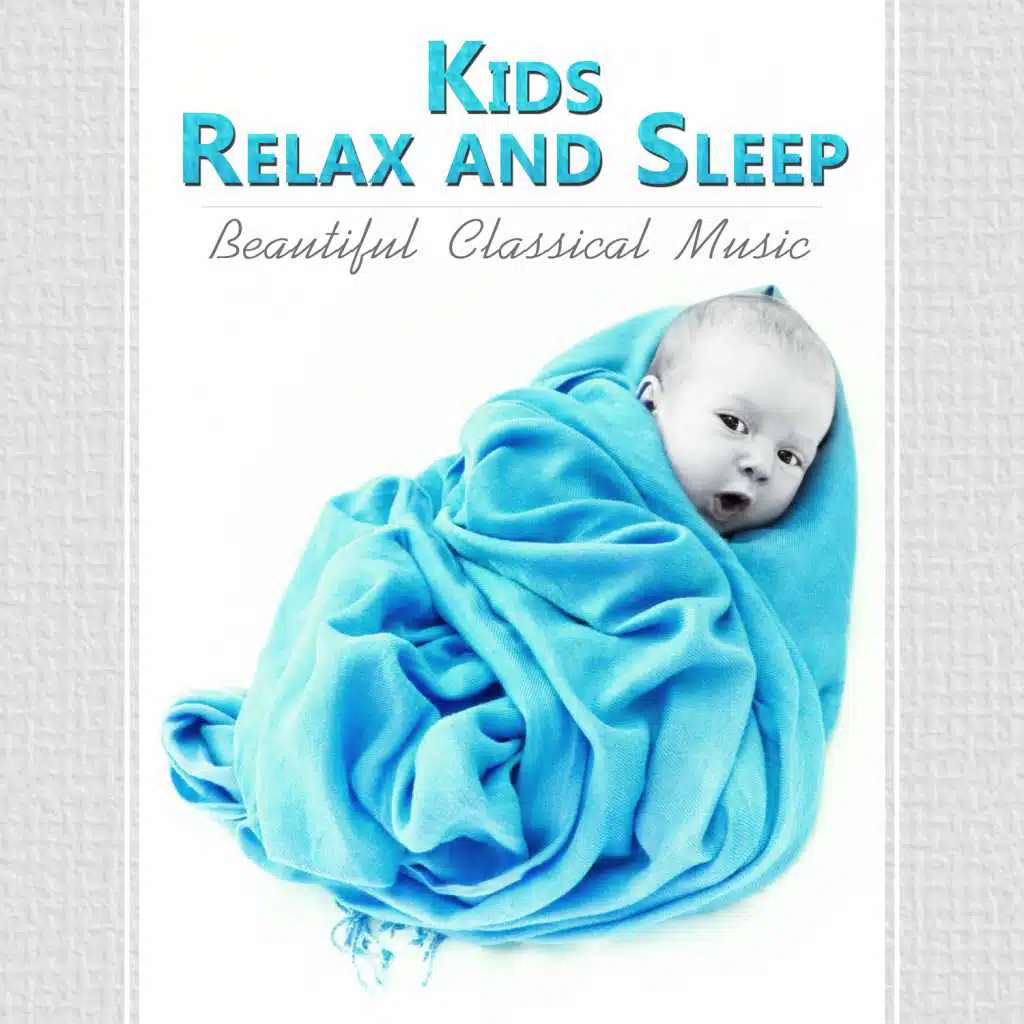 Kids Relax and Sleep - Beautiful Classical Music for Children, Easy Listening Before Sleep, Soothing Instrumental Songs