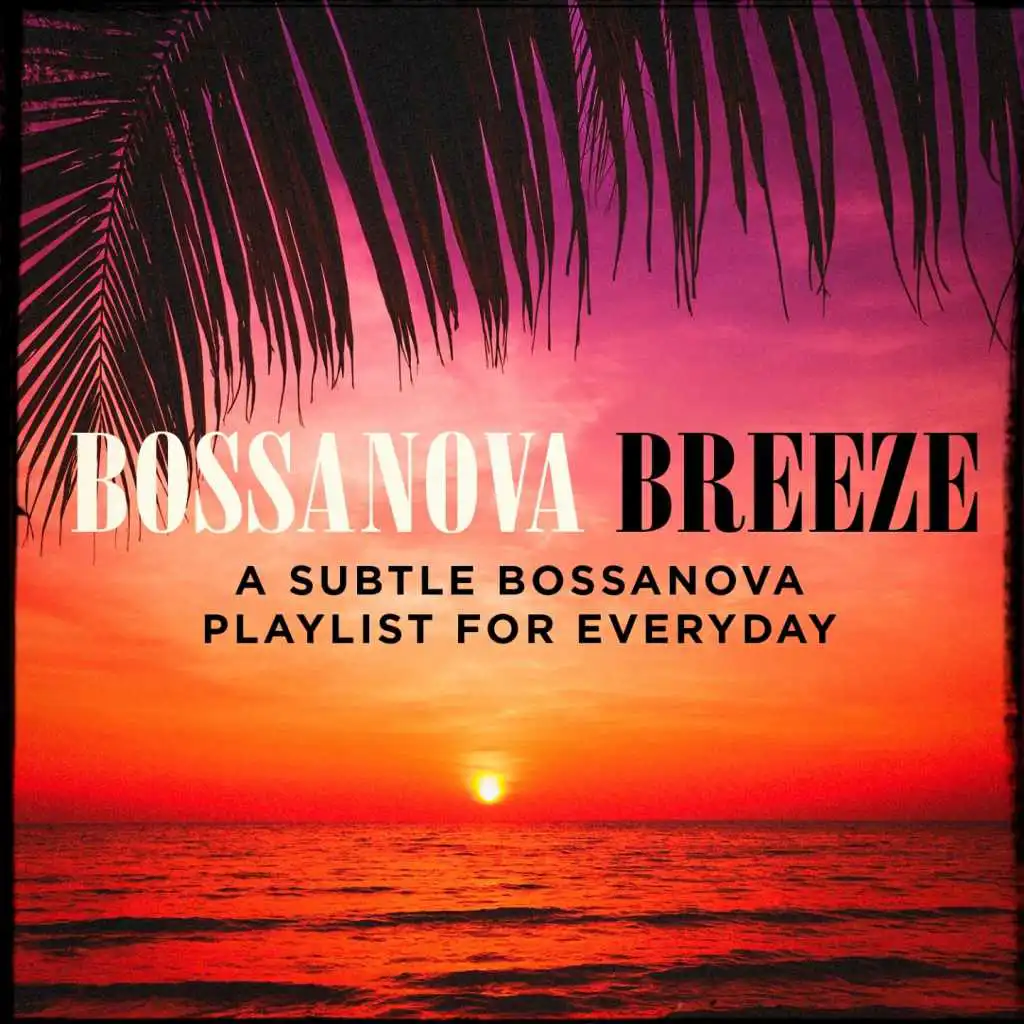 Bossanova Breeze - A Subtle Bossanova Playlist for Everyday