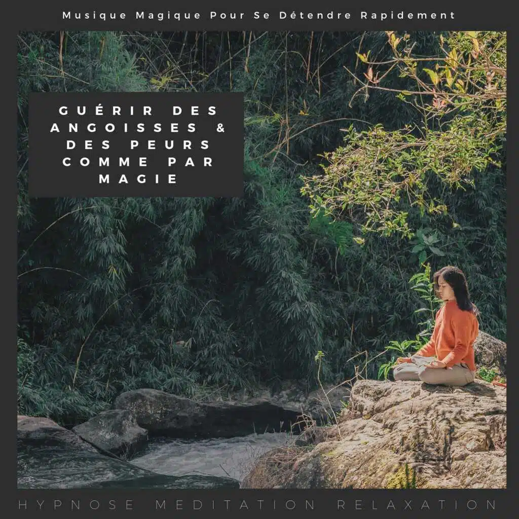Guérir des angoisses & des peurs comme par magie (Musique magique pour se détendre rapidement)