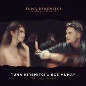 Tuna Kiremitçi, Ece Mumay