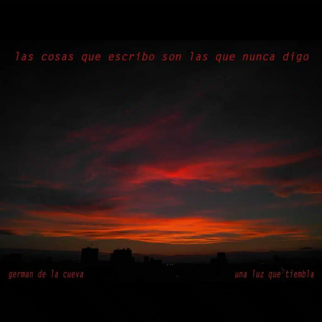 Las Cosas Que Escribo Son Las Que Nunca Digo (feat. Una Luz Que Tiembla)