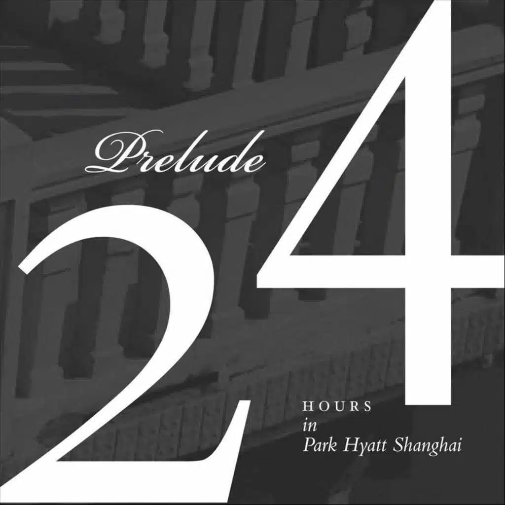 Prelude - 24 Hours: Park Hyatt Shanghai, Vol. I