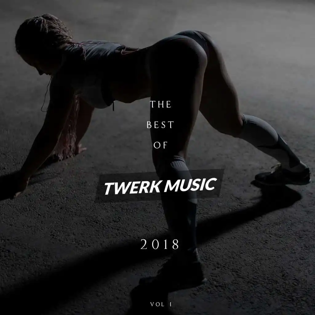 The Best of Twerk Music 2018