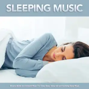 Sleeping Music: Binaural Beats and Ambient Music For Deep Sleep, Sleep Aid and Soothing Sleep Music