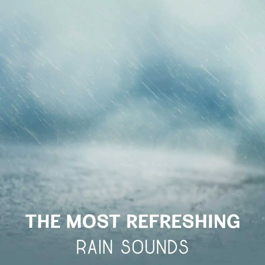 The Most Refreshing Rain Sounds – Healing Music for Meditation & Relaxation, Reach Inner Power, Nature Sounds for Stress Relief, Energy Restoration