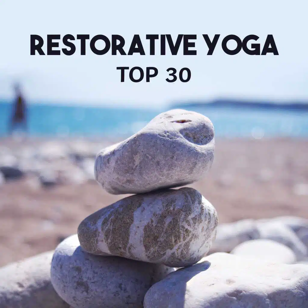 Restorative Yoga Top 30 – Inner Journey, Mindfulness Meditation, Reiki Healing Music, Balanced Yoga Music to Relax Your Mind, Self Motivation
