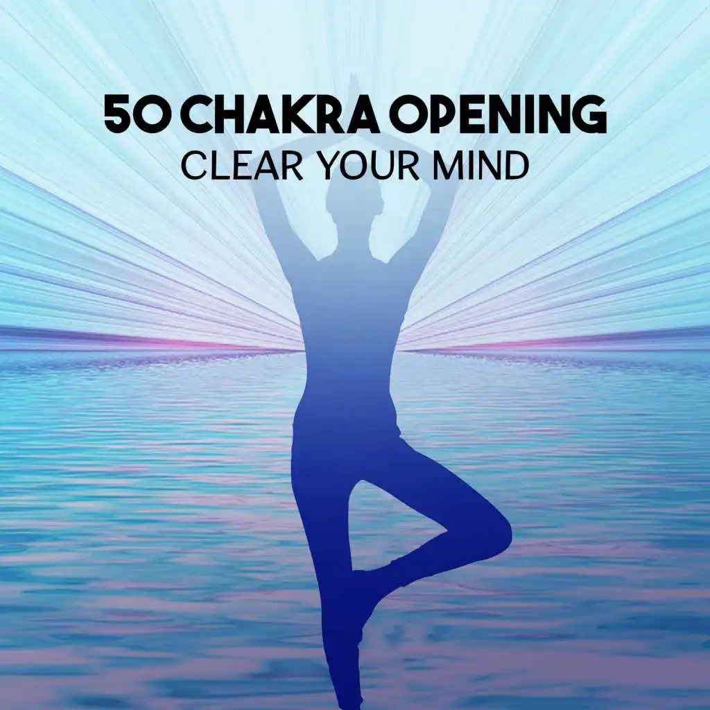 50 Chakra Opening – Clear Your Mind, Inner Harmony, 7 Chakras Balancing, Om Chanting, Body & Mind Connection, Reiki Healing Touch