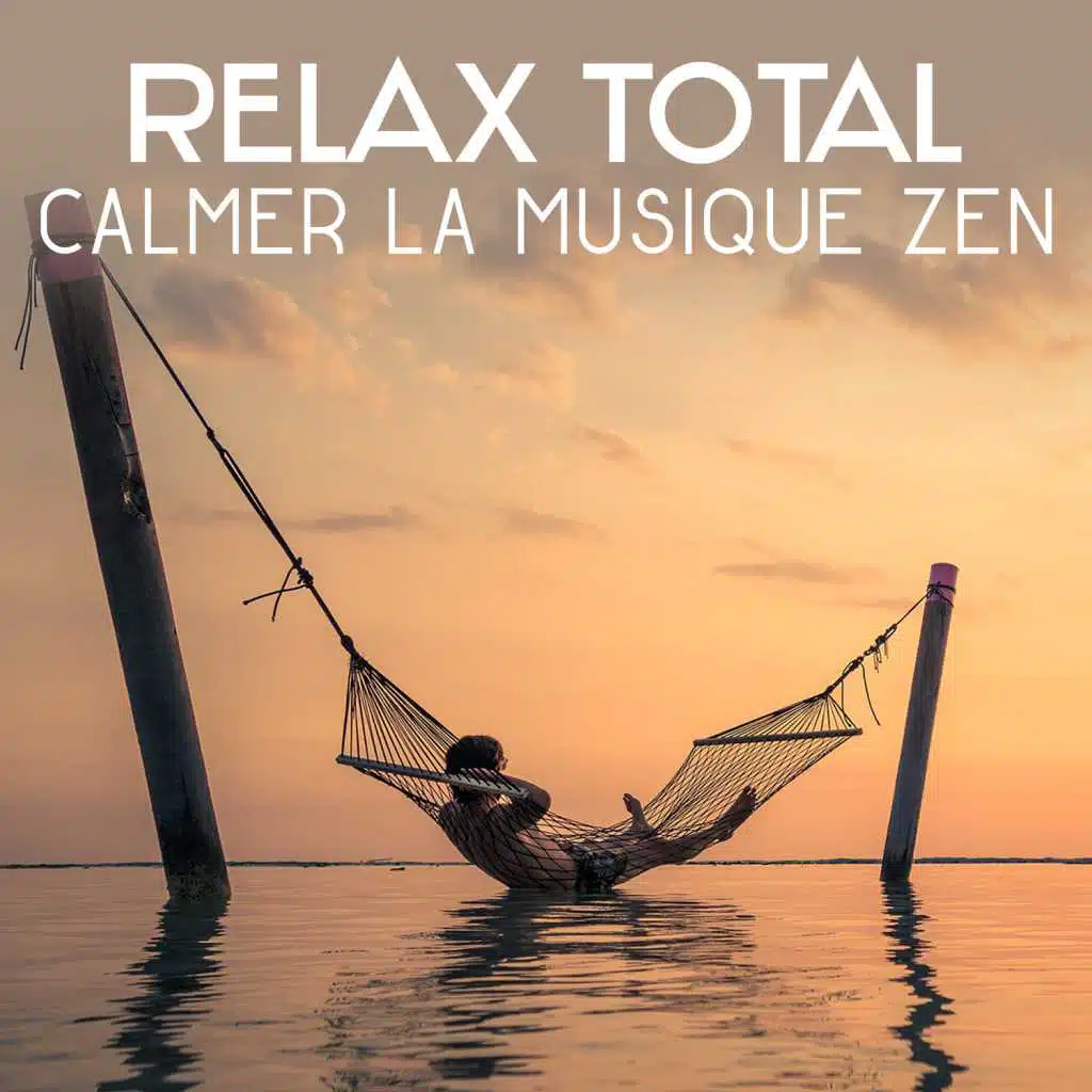 Relax total - Calmer la musique zen, méditation pour l'harmonie et la paix, relaxation profonde, sons de la nature, musique pour le yoga