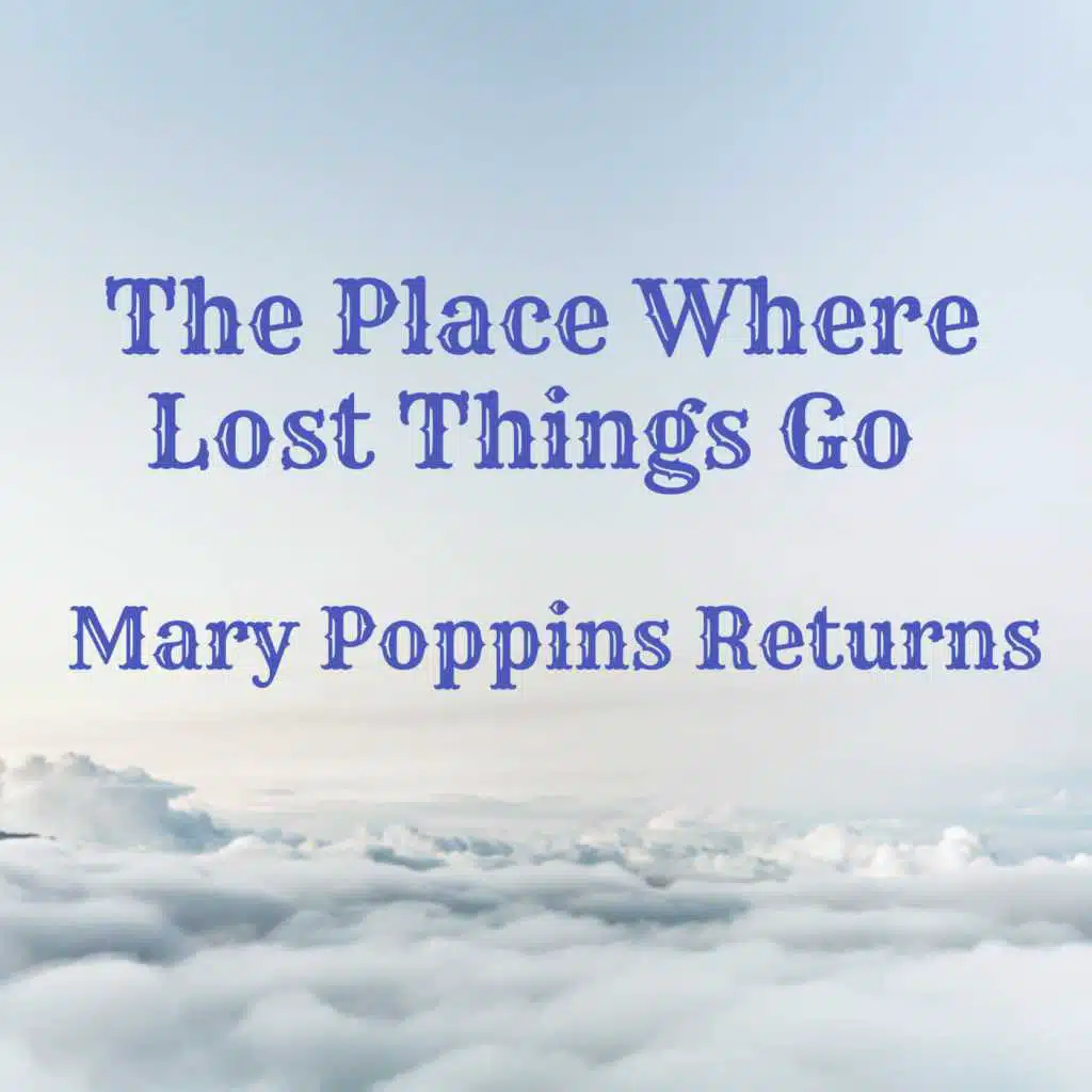 The Place Where Lost Things Go (From "Mary Poppins Returns")