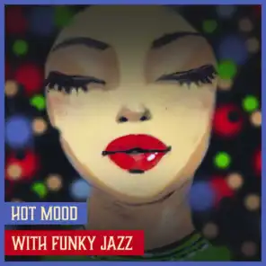 Hot Mood with Funky Jazz – Holidays Cocktail Party, Soothing Summer Night, Dinner Music & Relax in Restaurant