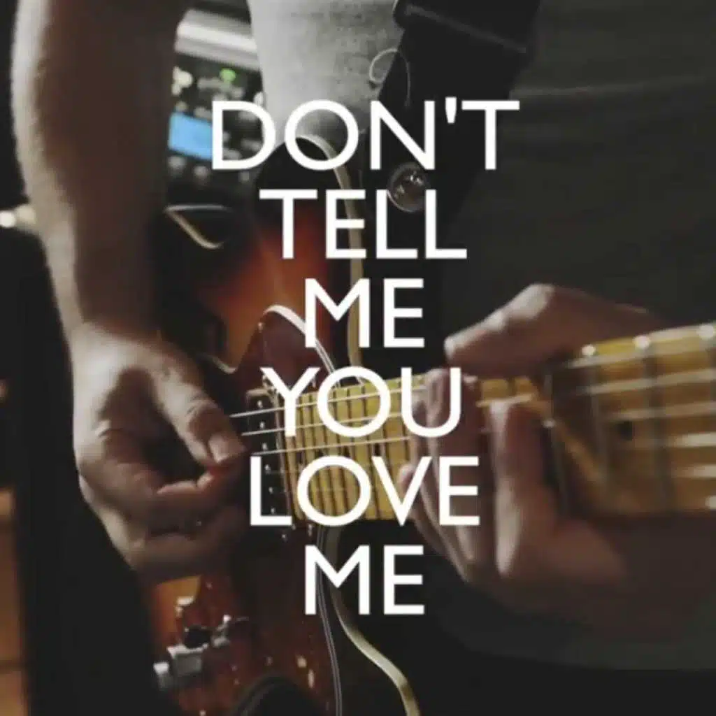 Don't Tell Me You Love Me