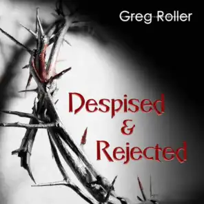 Despised & Rejected