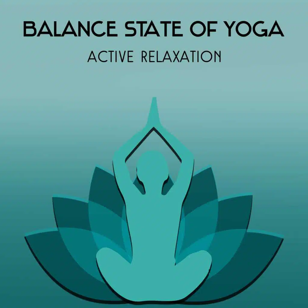 Balance State of Yoga – Active Relaxation, Restorative Zen Music, Best Spiritual Start of the Day, Concentration and Mindfulness, Self Motivation