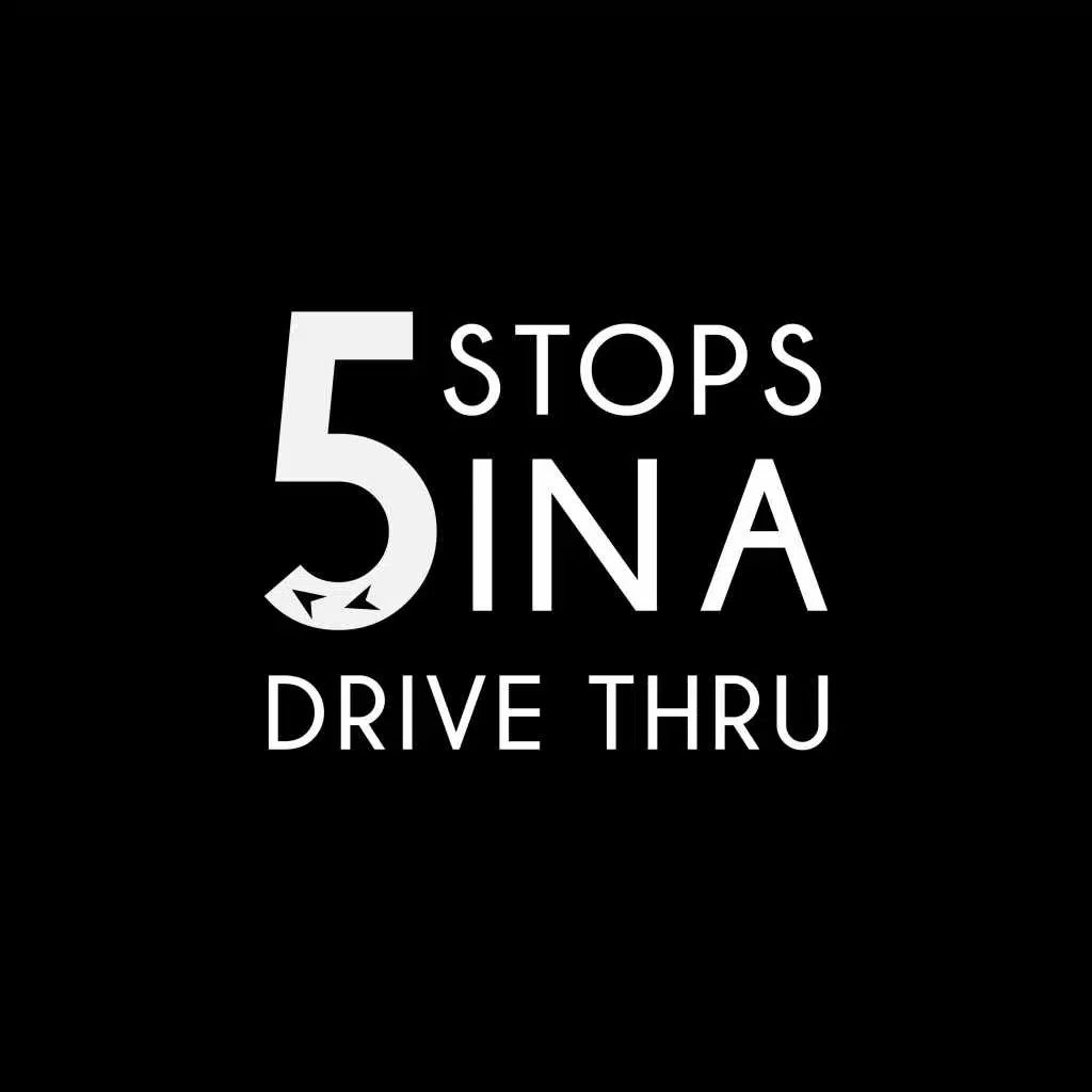 5 Stops in a Drive Thru