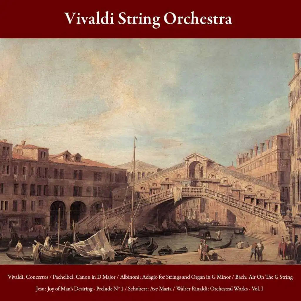 Vivaldi: Concertos / Pachelbel: Canon in D Major / Albinoni: Adagio for Strings and Organ in G Minor / Bach: Air On The G String - Jesu, Joy Of Man's Desiring - Prelude No. 1 /  Schubert: Ave Maria / Walter Rinaldi: Orchestral Works - Vol. I