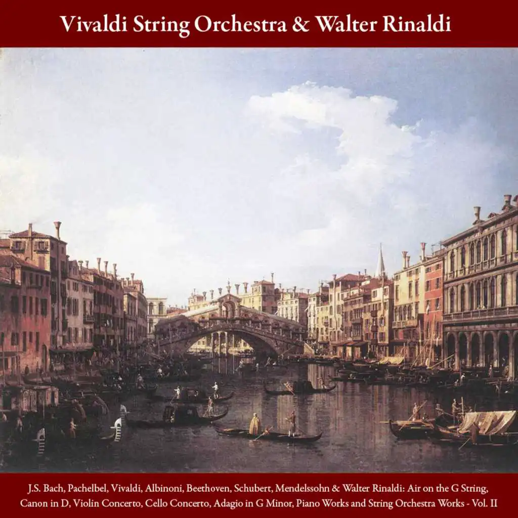 J.S. Bach, Pachelbel,  Vivaldi, Albinoni, Beethoven, Schubert, Mendelssohn & Walter Rinaldi: Air on the G String, Canon in D, Violin Concerto, Cello Concerto, Adagio in G minor, Piano Works and String Orchestra Works - Vol.II